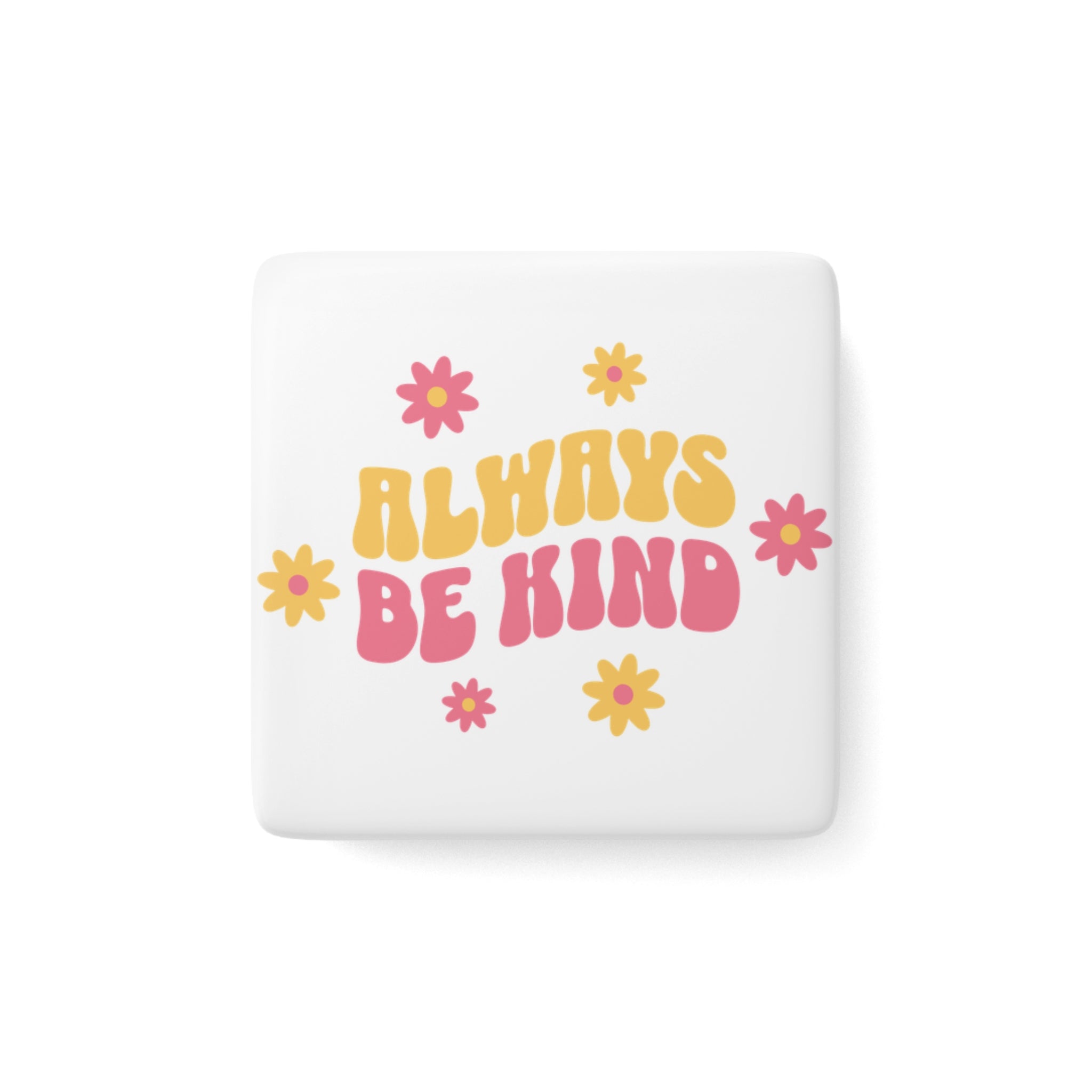 Always Be Kind Porcelain Square Magnet