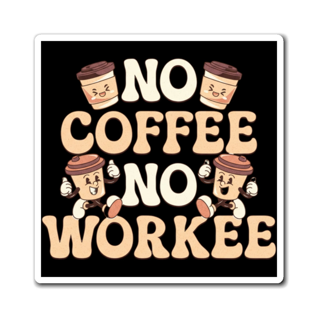 "No Coffee No Workee" Coffee Lover Magnet