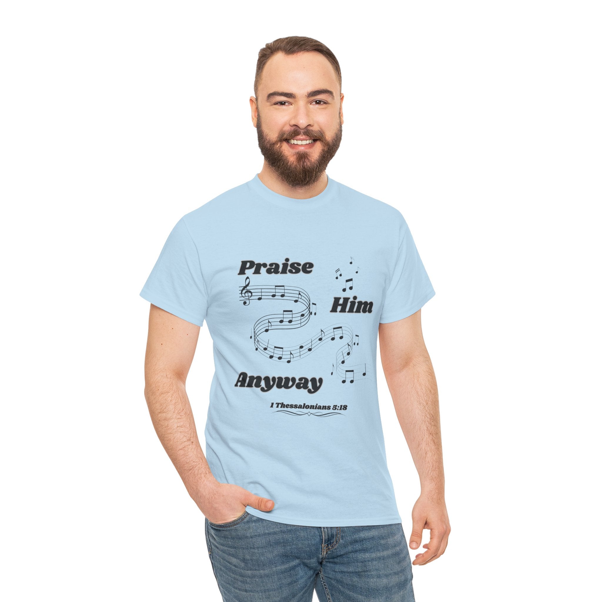 Praise Him Anyway T-Shirt (1 Thessalonians 5:18)