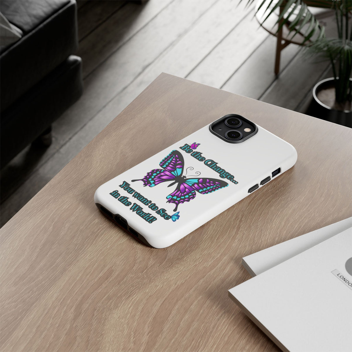 "Be the Change..."Butterfly Phone Case
