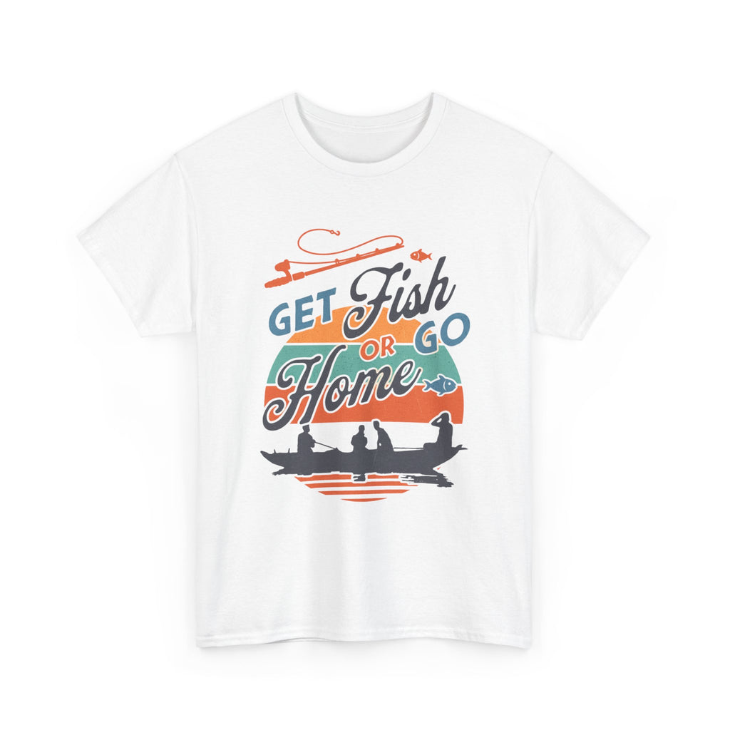 Get Fish or Go Home T-Shirt