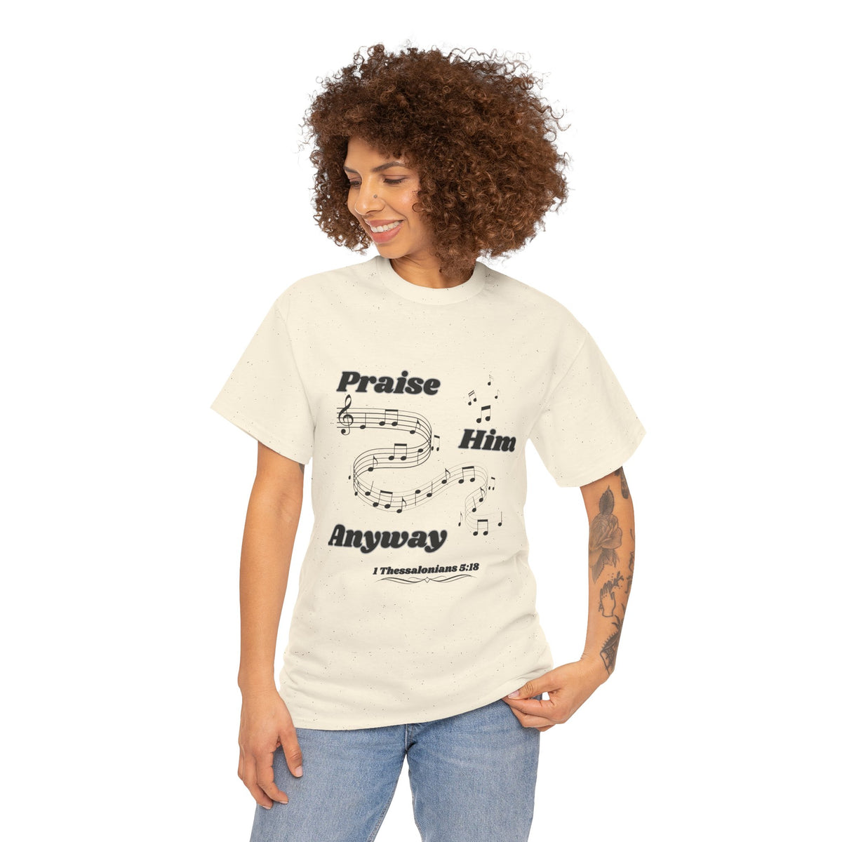 Praise Him Anyway T-Shirt (1 Thessalonians 5:18)
