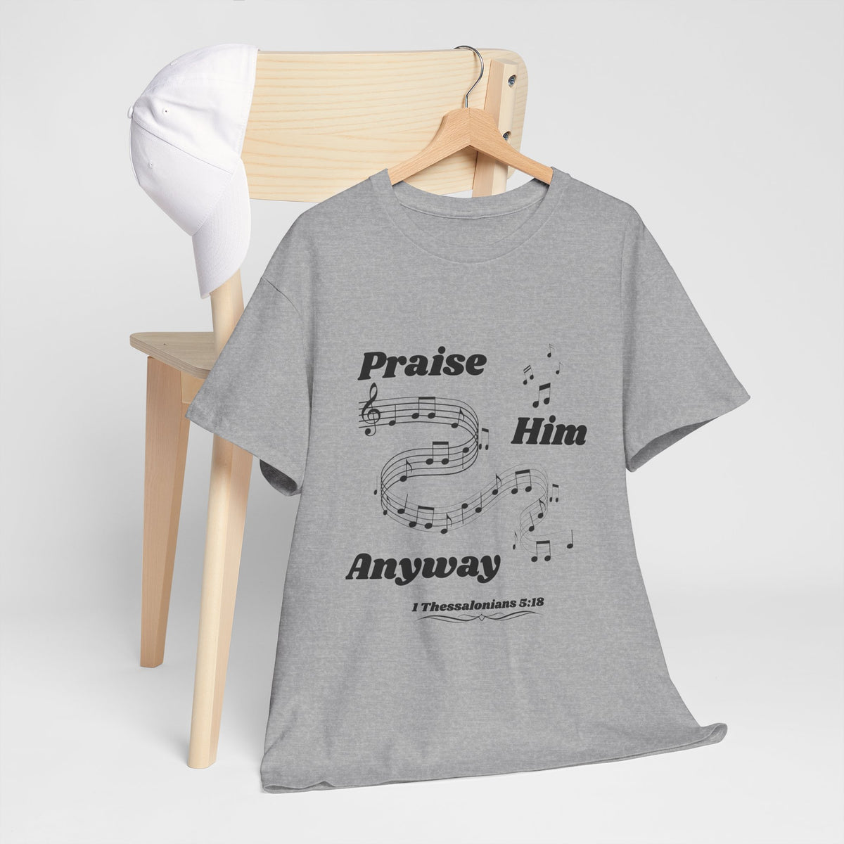 Praise Him Anyway T-Shirt (1 Thessalonians 5:18)