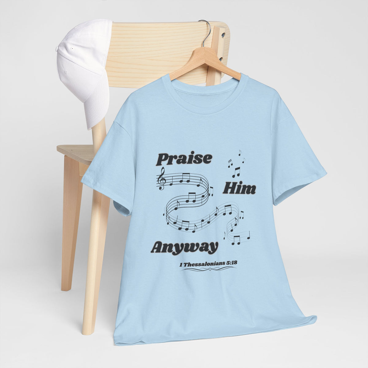 Praise Him Anyway T-Shirt (1 Thessalonians 5:18)