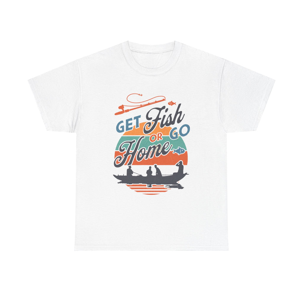 Get Fish or Go Home T-Shirt