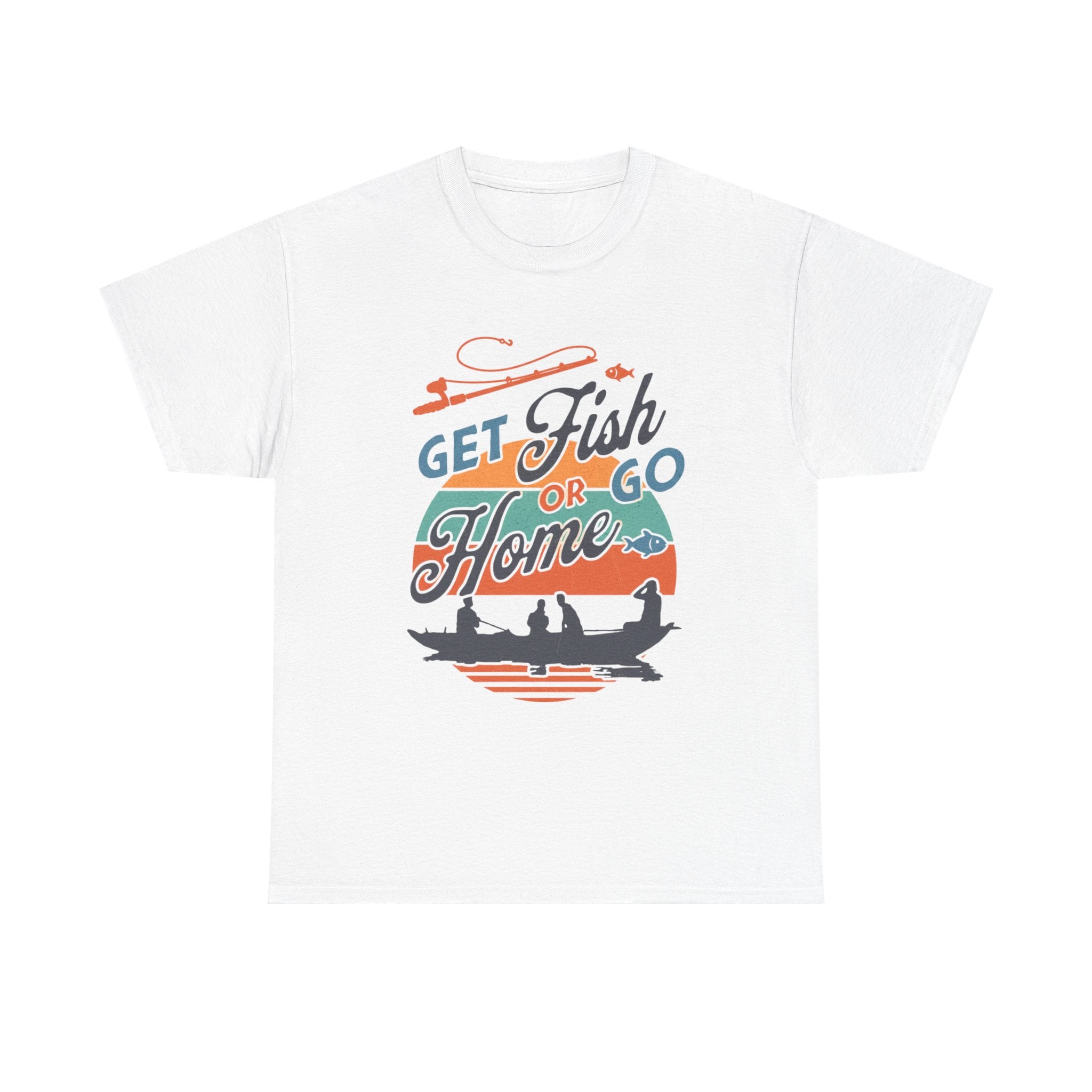 Get Fish or Go Home T-Shirt