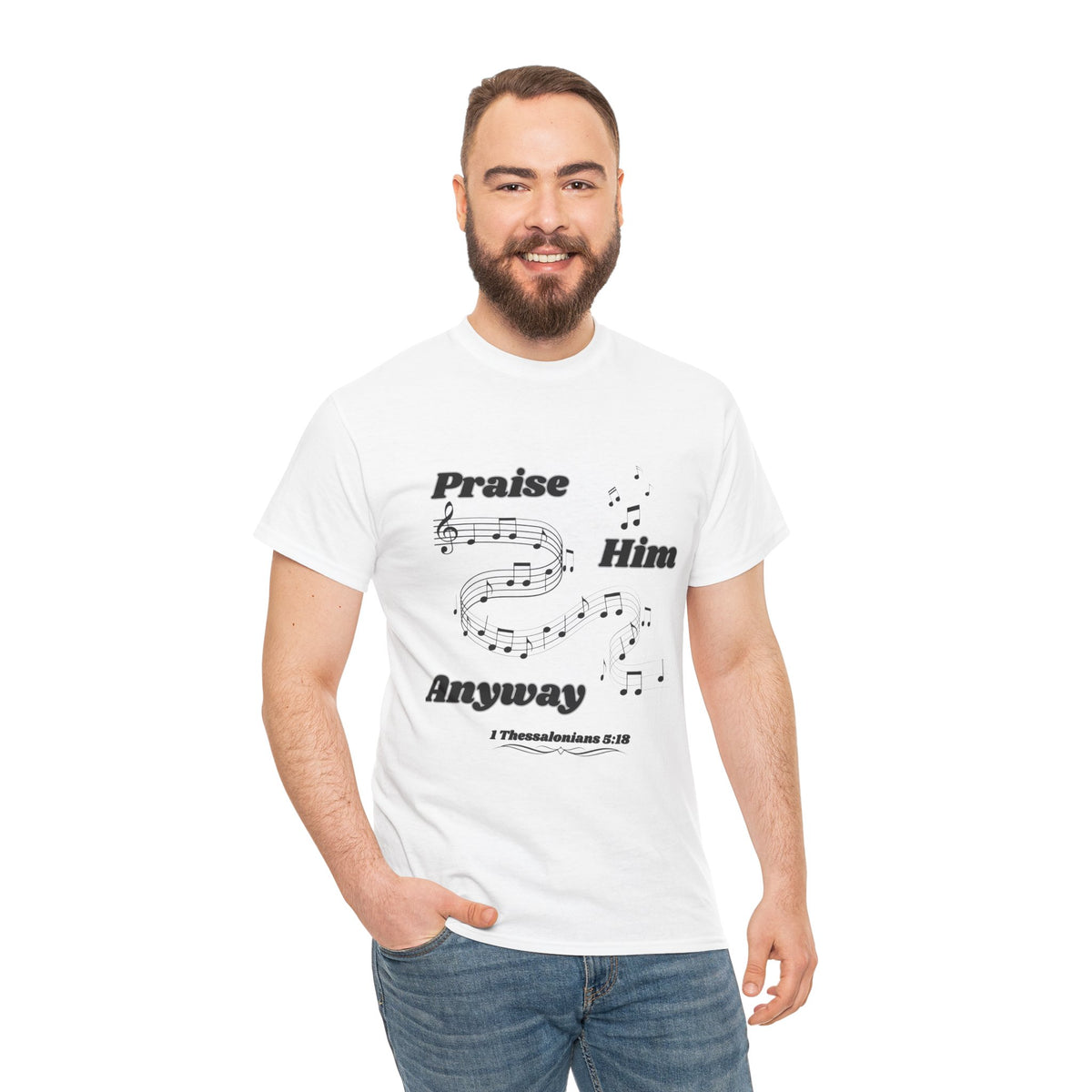 Praise Him Anyway T-Shirt (1 Thessalonians 5:18)