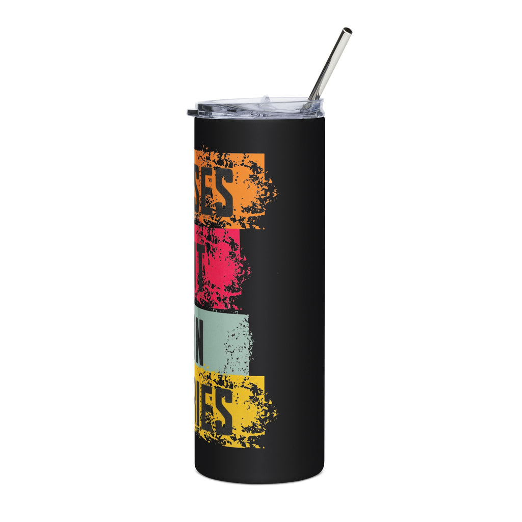 "Excuses..." Tumbler (20oz.)