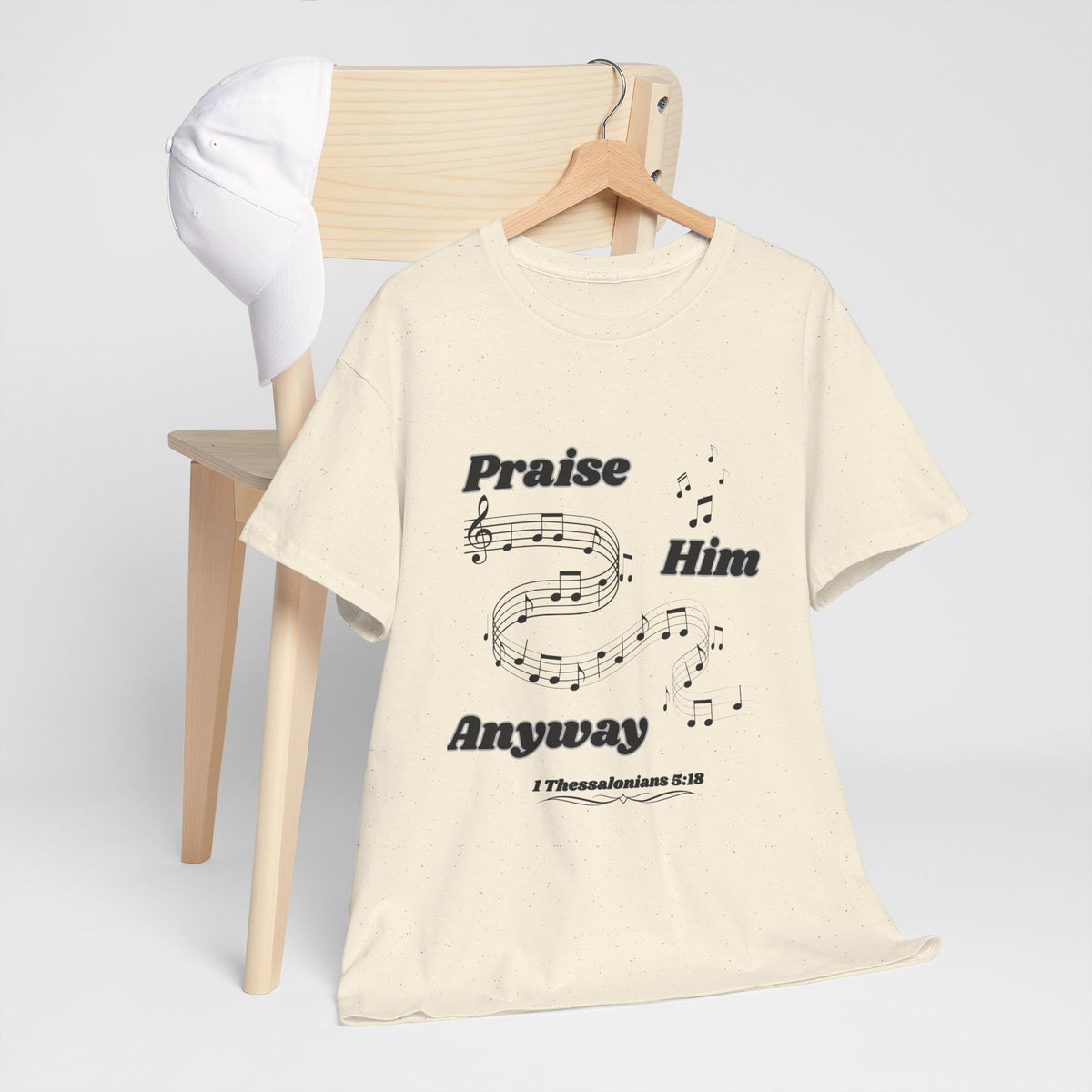 Praise Him Anyway T-Shirt (1 Thessalonians 5:18)