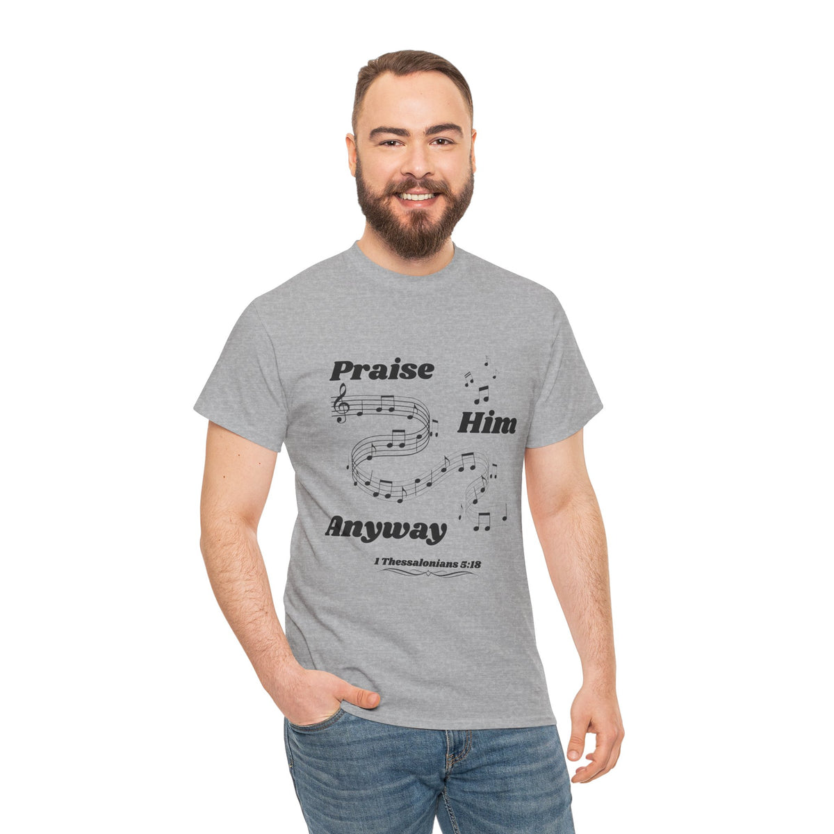 Praise Him Anyway T-Shirt (1 Thessalonians 5:18)