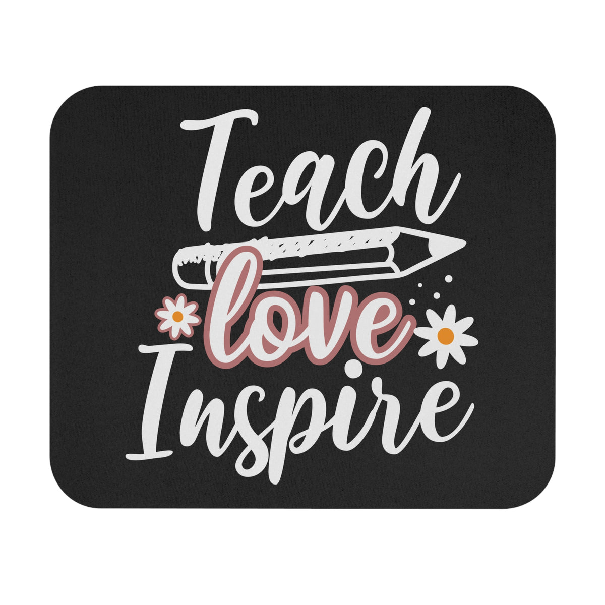 Teach Love Inspire Mouse Pad