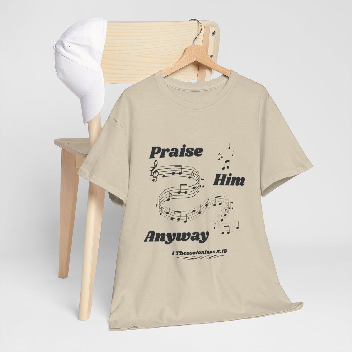 Praise Him Anyway T-Shirt (1 Thessalonians 5:18)