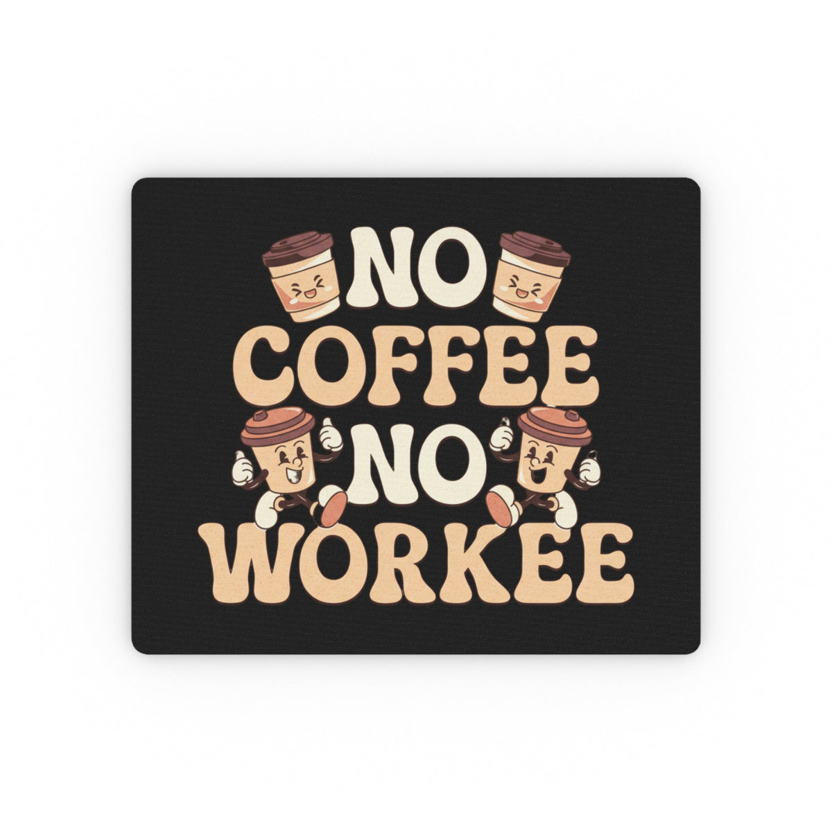 "No Coffee, No Workee" Mouse Pad